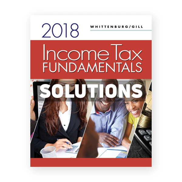 Income Tax Fundamentals 2018 36th Whittenburg Solutions Manual