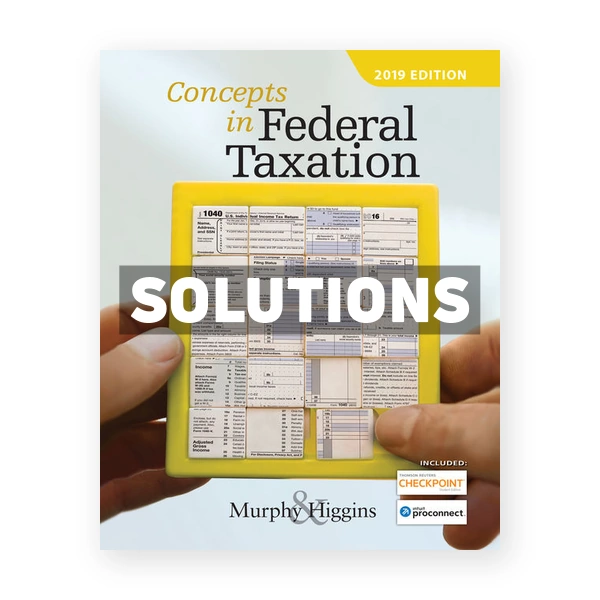 Concepts in Federal Taxation 2019 26th Murphy Solutions Manual