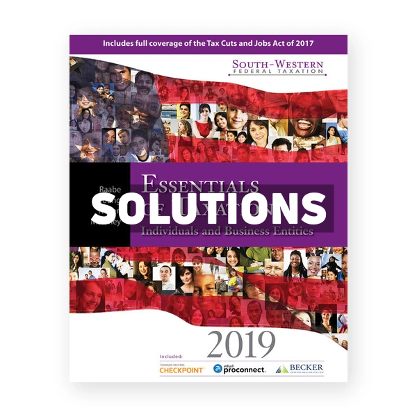 South Western Federal Taxation 2019 Essentials of Taxation Individuals and Business Entities 22nd Raabe Solutions Manual