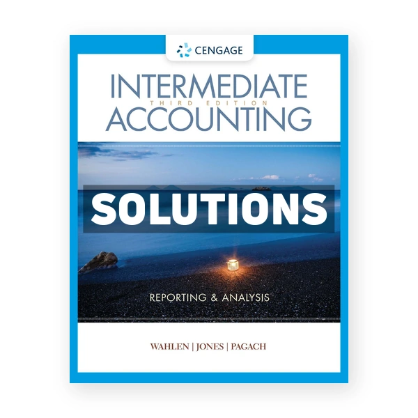 Intermediate Accounting Reporting and Analysis 3rd Wahlen Solutions Manual