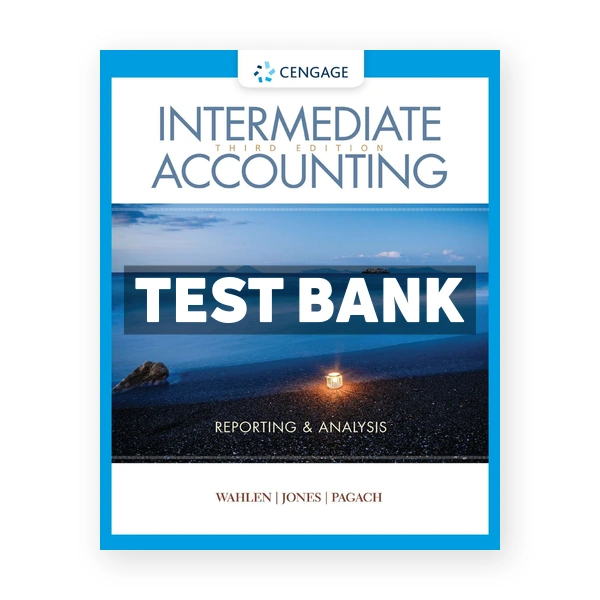 Intermediate Accounting Reporting and Analysis 3rd Wahlen Test Bank