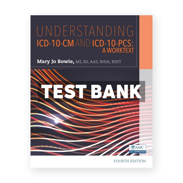 Understanding ICD-10-CM and ICD-10-PCS A Worktext 4th Bowie Test Bank