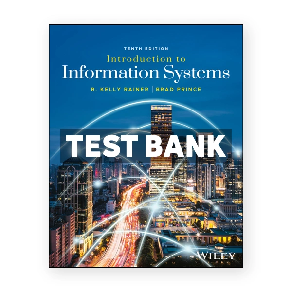 Introduction to Information Systems 10th Rainer Test Bank