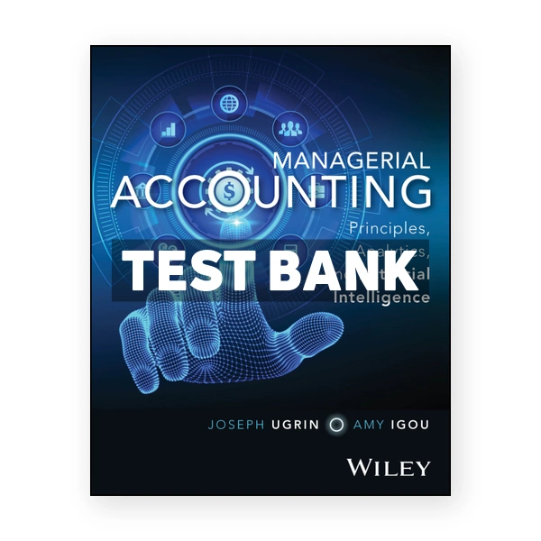 Managerial Accounting 1st Ugrin Test Bank