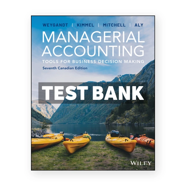 Managerial Accounting - Tools for Business Decision Making Canadian CDN 7th Weygandt Test Bank