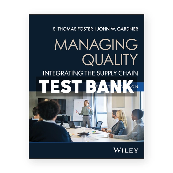Managing Quality - Integrating the Supply Chain 8th Foster; Test Bank