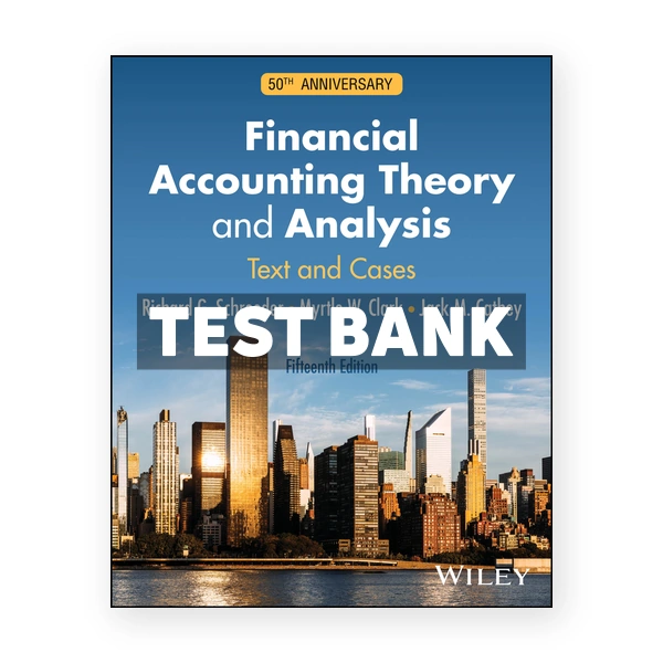Financial Accounting Theory and Analysis - Text and Cases 15th Schroeder Test Bank