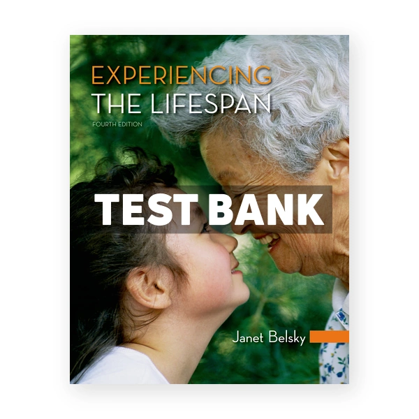 Experiencing the Lifespan 4th Belsky Test Bank