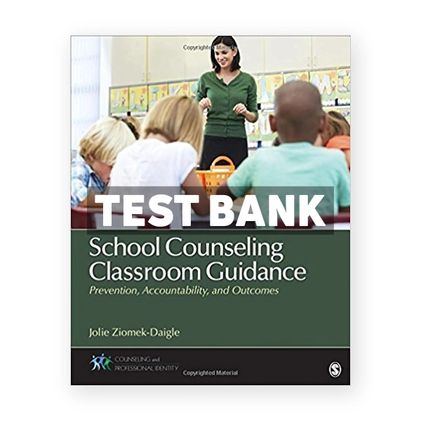School Counseling Classroom Guidance Prevention Accountability and Outcomes 1st Ziomek Daigle Test Bank