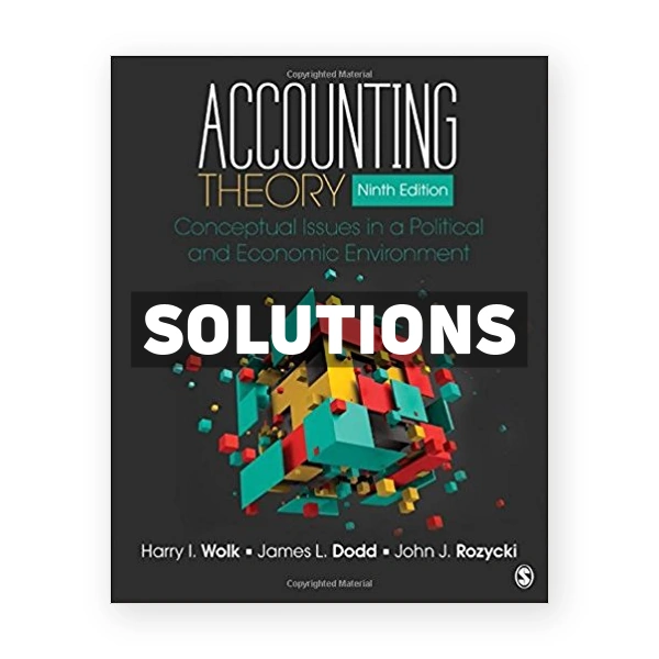 Accounting Theory Conceptual Issues in a Political and Economic Environment 9th Wolk Solutions Manual