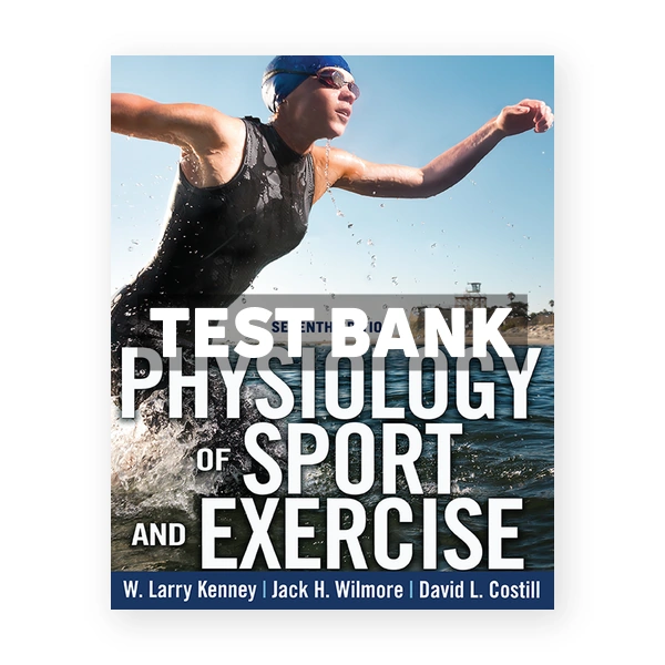 Physiology of Sport and Exercise 7th Kenney Test Bank