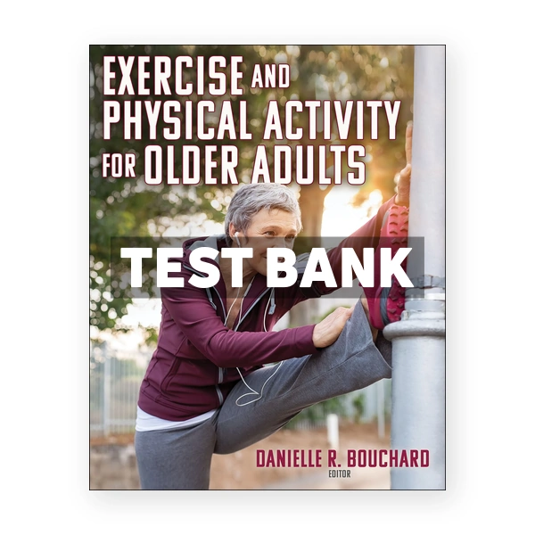 Exercise and Physical Activity for Older Adults 1st Bouchard Test Bank