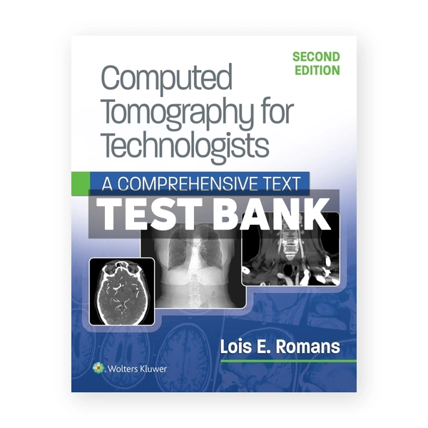 Computed Tomography for Technologists.A Comprehensive Text 2nd Romans Test Bank