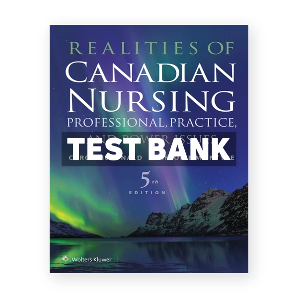 Realities of Canadian Nursing - Professional, Practice, and Power Issues CDN 5th McDonald Test Bank