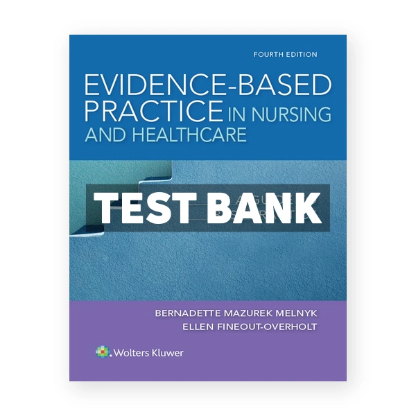Evidence-Based Practice in Nursing and Healthcare 4th Melnyk Test Bank