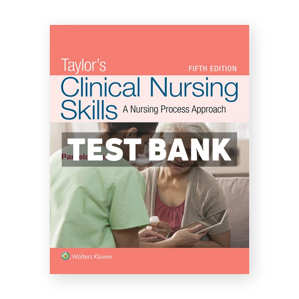 Taylor's Clinical Nursing Skills A Nursing Process Approach 5th Lynn Test Bank
