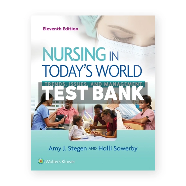 Nursing in Todays World - Trends, Issues, and Management 11th Stegen Test Bank