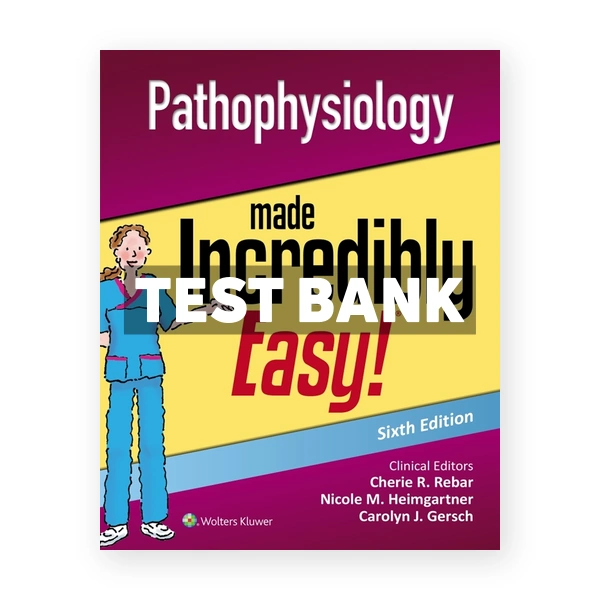 Pathophysiology Made Incredibly Easy 6th Lippincott Williams & Wilkins Test Bank