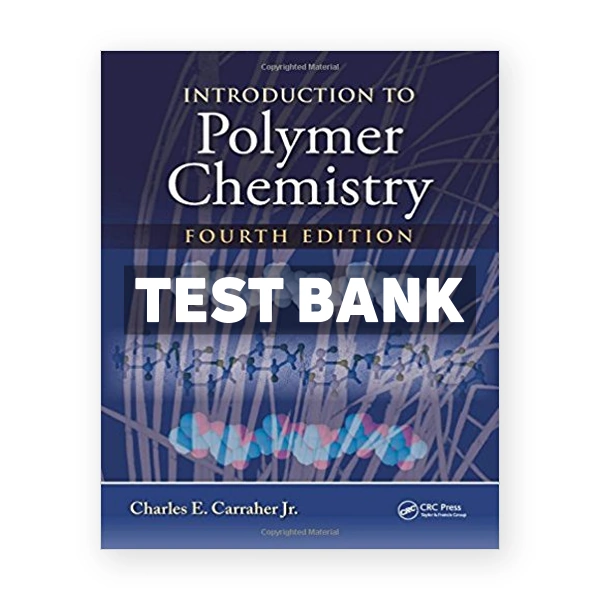 Introduction to Polymer Chemistry 4th Carraher Jr Test Bank