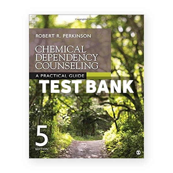 Chemical Dependency Counseling A Practical Guide 5th Perkinson Test Bank