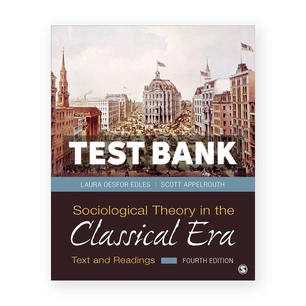 Sociological Theory in the Classical Era - Text and Readings 4th Edles Test Bank