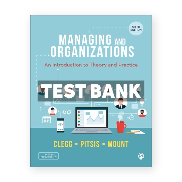 Managing and Organizations - An Introduction to Theory and Practice 6th Clegg Test Bank