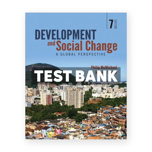 Development and Social Change - A Global Perspective 7th McMichael Test Bank
