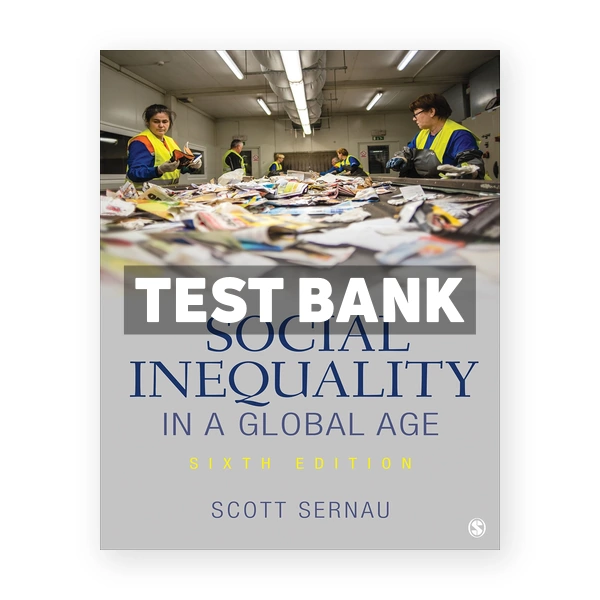 Social Inequality in a Global Age 6th Sernau Test Bank