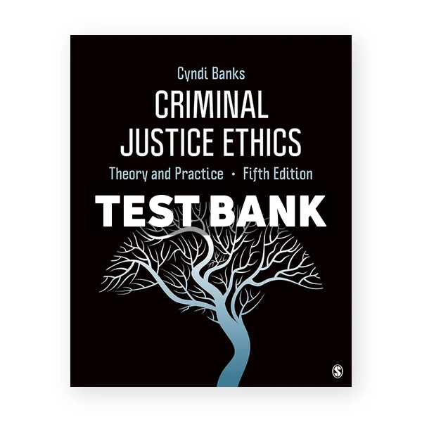 Criminal Justice Ethics - Theory and Practice 5th Banks Test Bank