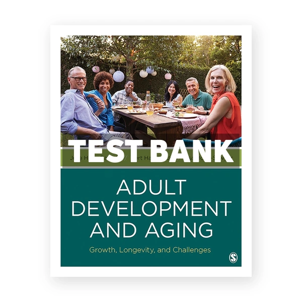Adult Development and Aging - Growth, Longevity, and Challenges 1st Patrick Test Bank