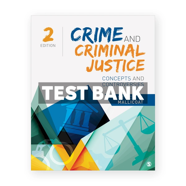 Crime and Criminal Justice Concepts and Controversies 2nd Mallicoat Test Bank