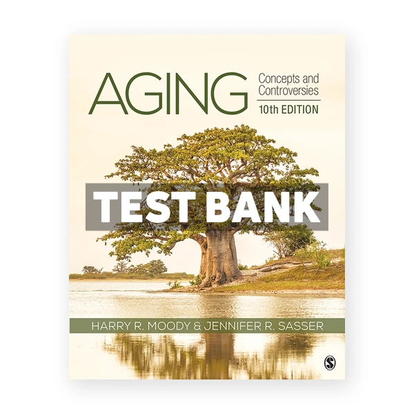 Aging - Concepts and Controversies 10th Moody Test Bank