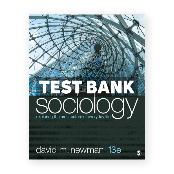 Sociology Exploring the Architecture of Everyday Life 13th Newman Test Bank