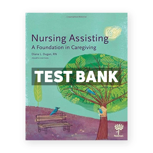 Nursing Assisting A Foundation in Caregiving 4th Dugan Test Bank