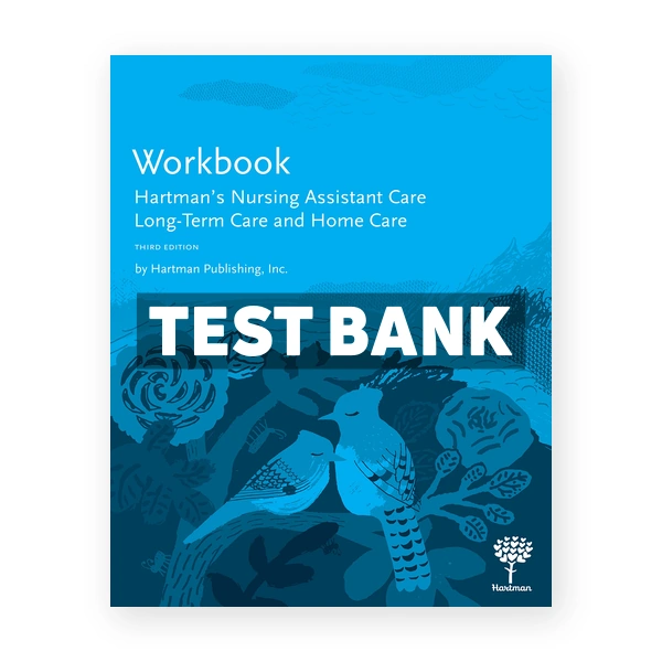 Hartman's Nursing Assistant Care Long Term Care and Home Care 3rd Hartman Publishing Test Bank