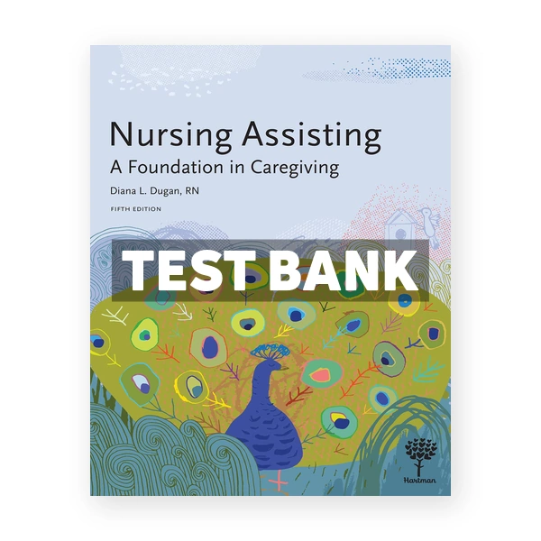 Nursing Assisting A Foundation in Caregiving 5th Dugan Test Bank