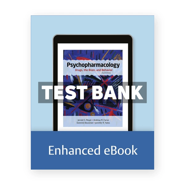 Psychopharmacology Drugs the Brain and Behavior 4th Meyer Test Bank