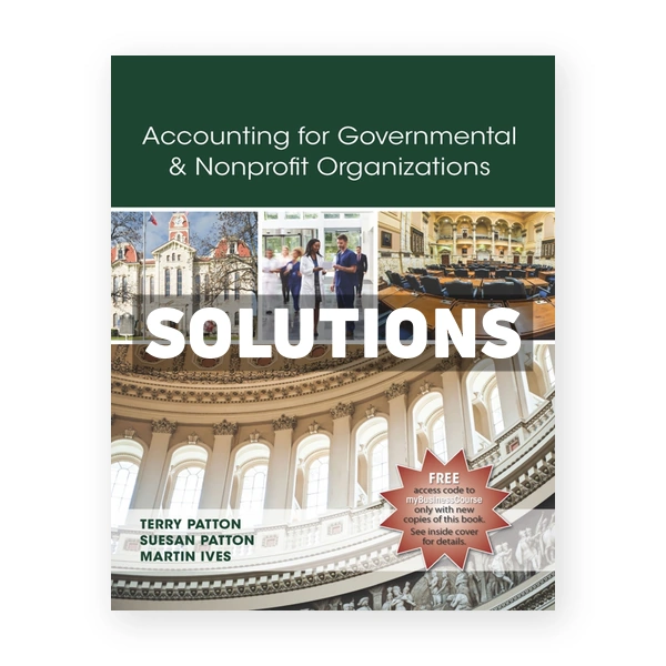 Accounting for Governmental and Nonprofit Organizations 1st Patton Solutions Manual
