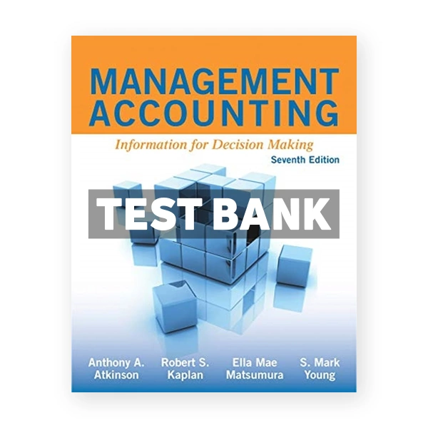 Management Accounting Information for Decision Making 7th Atkinson Test Bank