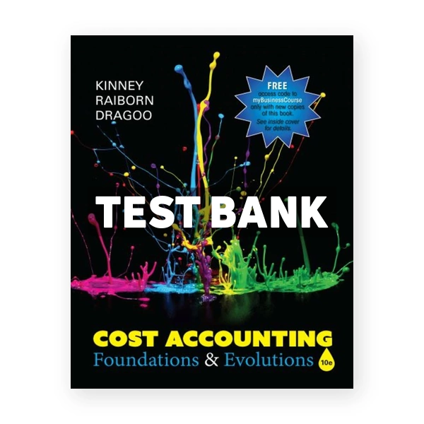 Cost Accounting Foundations & Evolutions 10th Kinney Test Bank