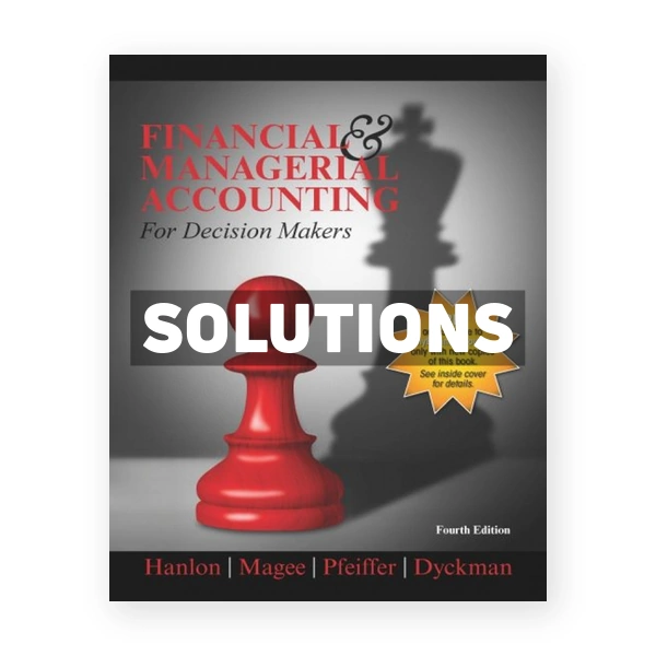 Financial & Managerial Accounting for Decision Makers 4th Hanlon Solutions Manual