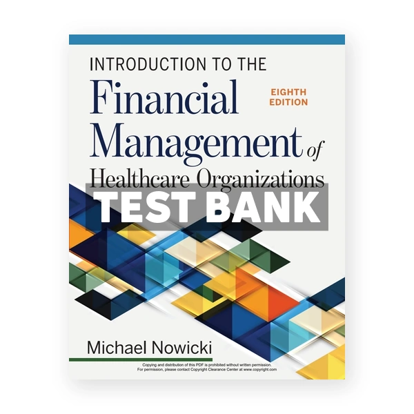 Introduction to the Financial Management of Healthcare Organizations 8th Nowicki Test Bank