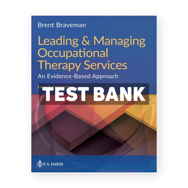Leading and Managing Occupational Therapy Services 3rd Braveman Test Bank