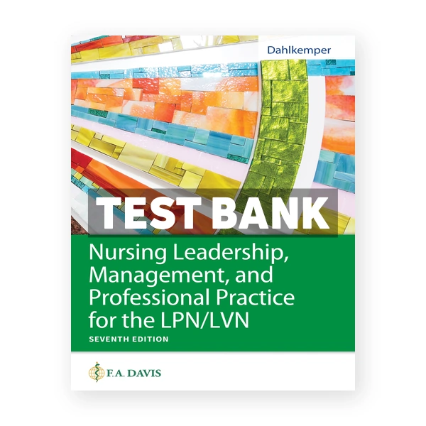 Nursing Leadership Management and Professional Practice for LPN LVN 7th Dahlkemper Test Bank