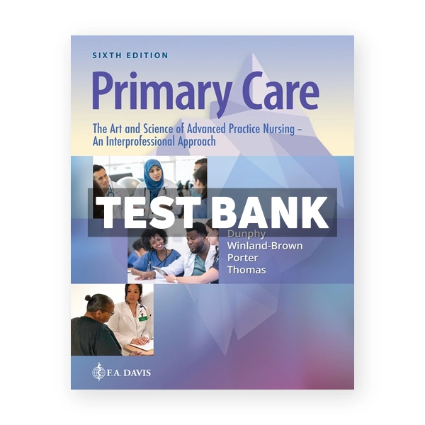 Primary Care The Art and Science of Advanced Practice Nursing - and Interprofessional Approach 6th Dunphy Test Bank