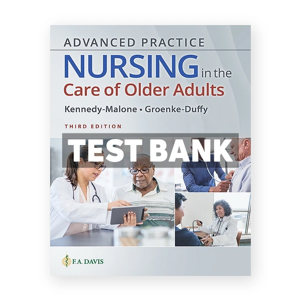 Advanced Practice Nursing in the Care of Older Adults 3rd Kennedy-Malone Test Bank