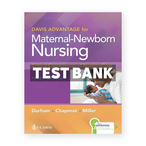 Davis Advantage for Maternal-Newborn Nursing Critical Components of Nursing Care 4th Durham Test Bank