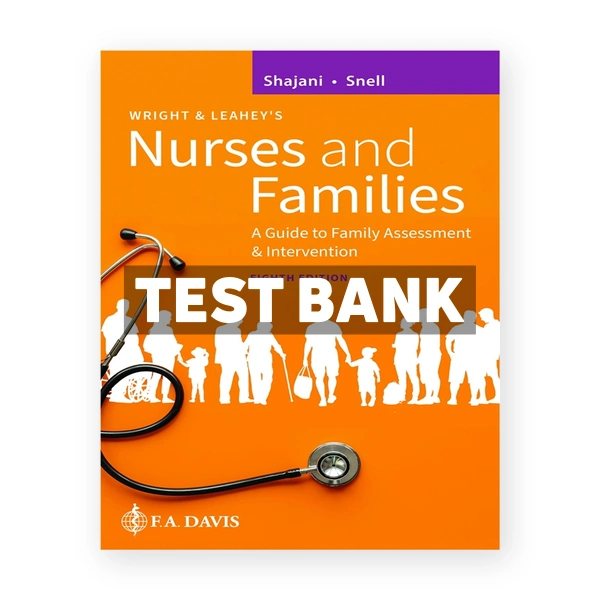 Wright & Leahey's Nurses and Families - A Guide to Family Assessment and Intervention 8th Shajani Test Bank