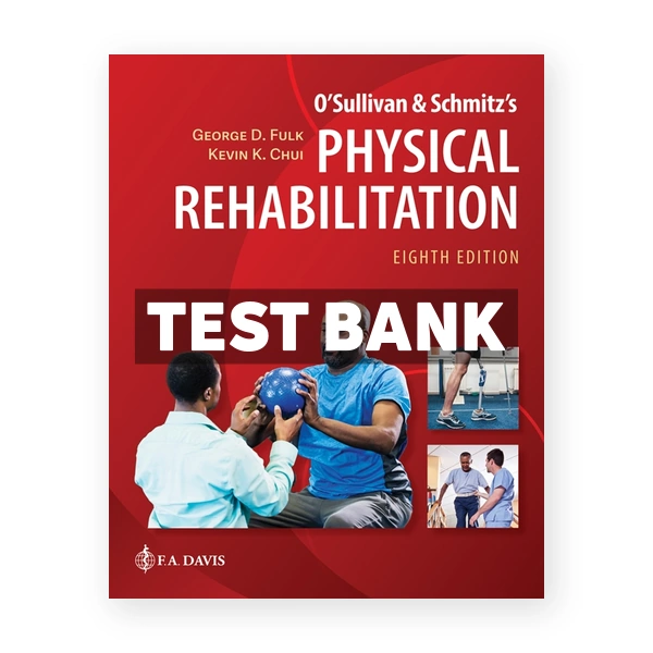 O'Sullivan & Schmitz's Physical Rehabilitation 8th Fulk Test Bank