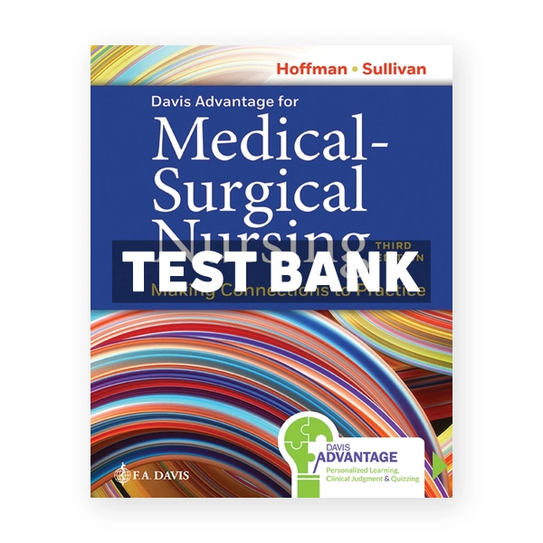 Davis Advantage for Medical-Surgical Nursing - Making Connections to Practice 3rd Hoffman Test Bank